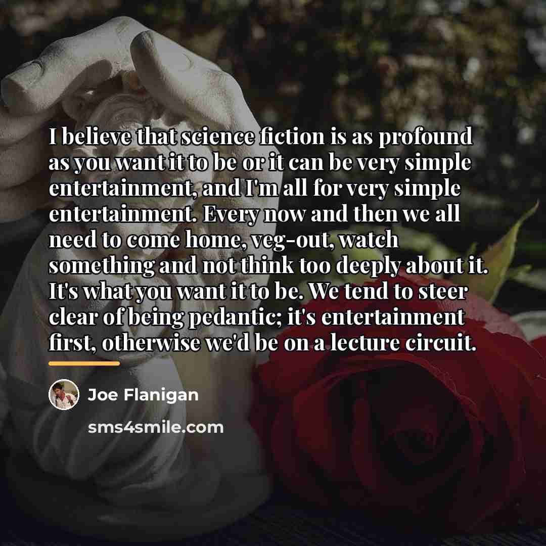 “I believe that science fiction is as profound as you…” quote by Joe Flanigan