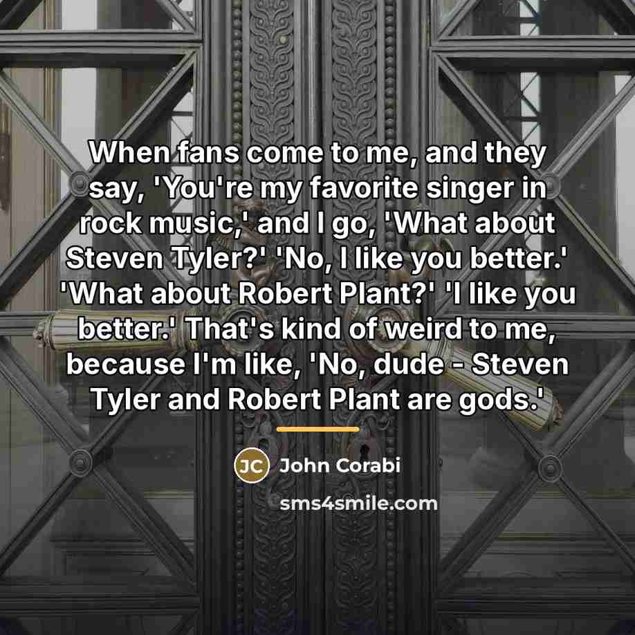 “When fans come to me, and they say, 'You're my…” quote by John Corabi