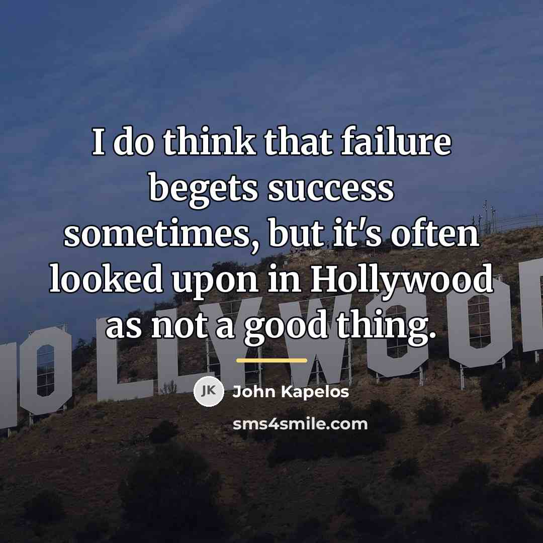 “I do think that failure begets success sometimes, but it's…” quote by John Kapelos