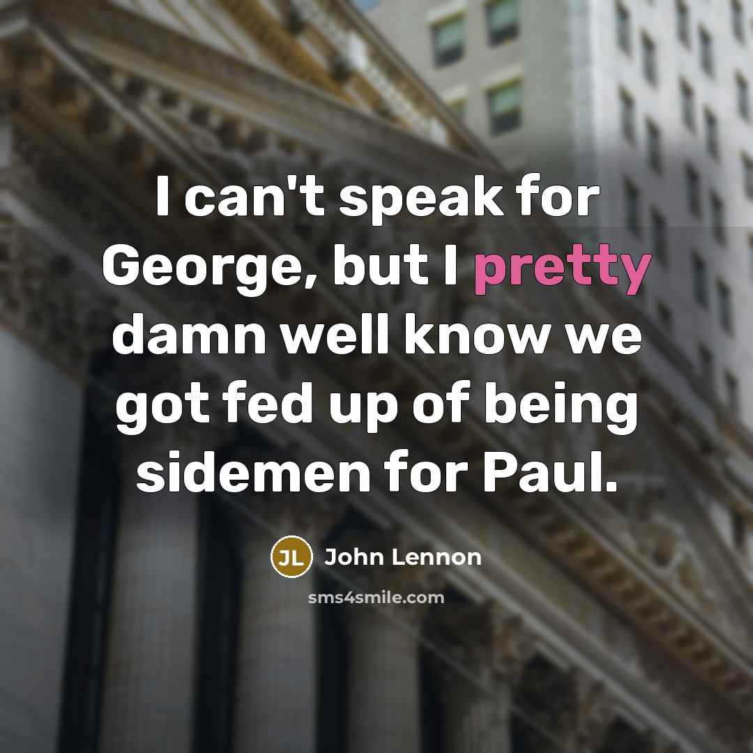 “I can't speak for George, but I pretty damn well…” quote by John Lennon