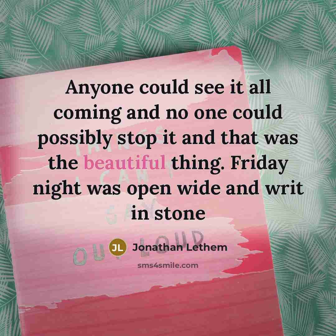 “Anyone could see it all coming and no one could…” quote by Jonathan Lethem