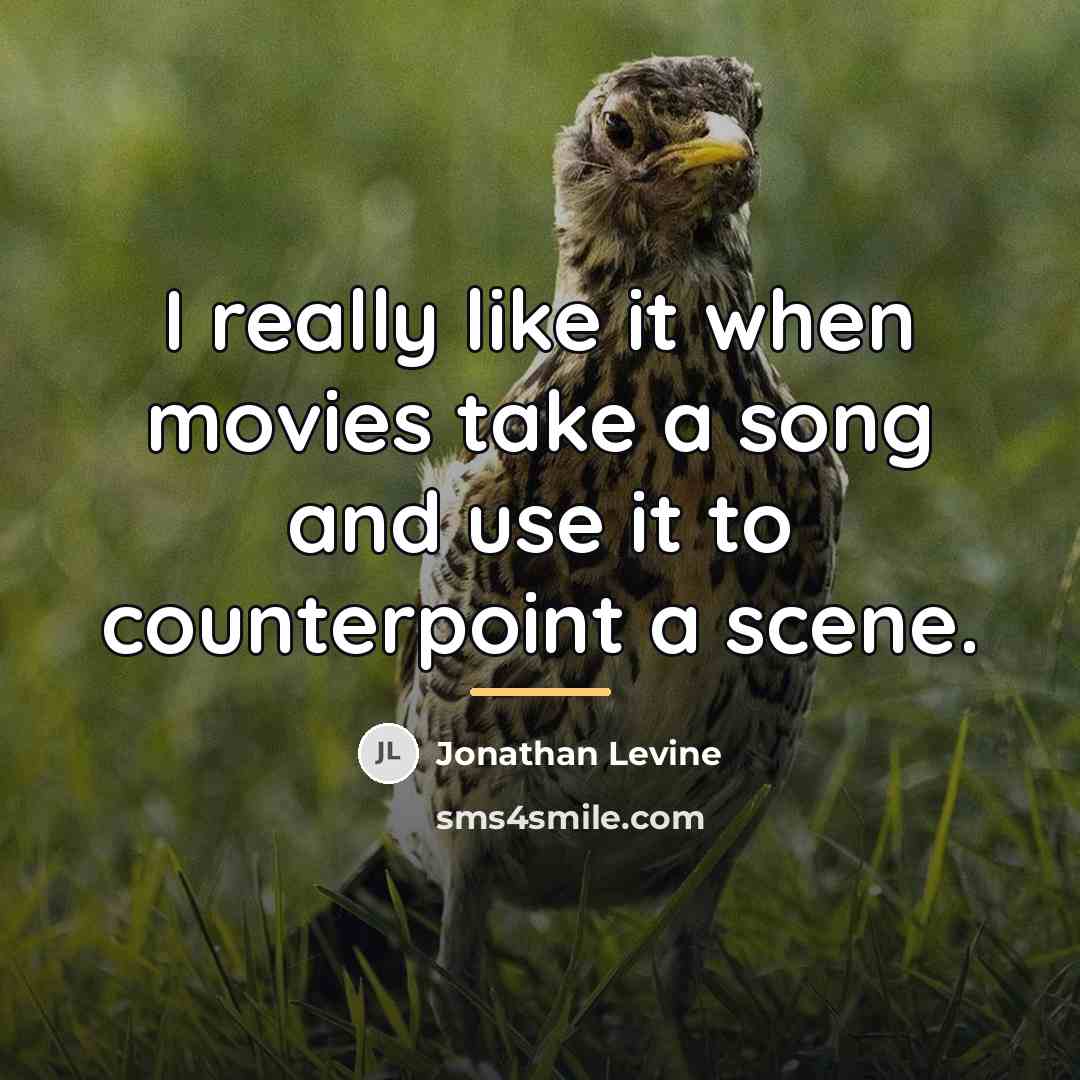 “I really like it when movies take a song and…” quote by Jonathan Levine