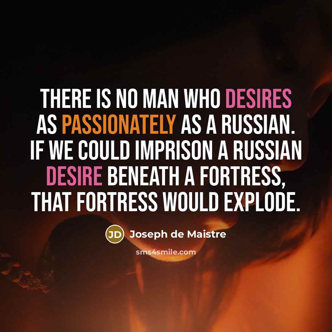 “There is no man who desires as passionately as a…” quote by Joseph de Maistre