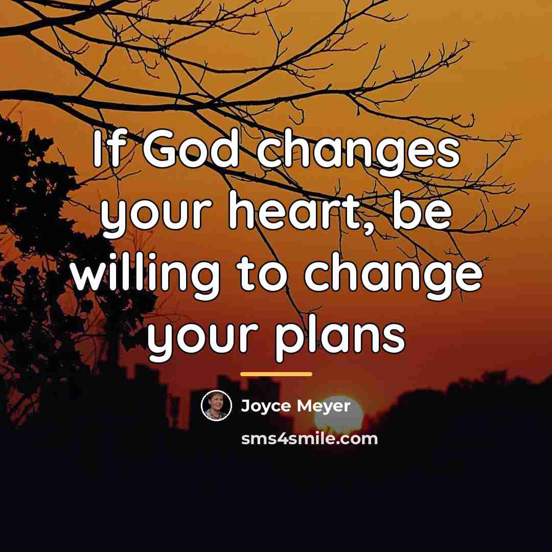 “If God changes your heart, be willing to change your…” quote by Joyce Meyer