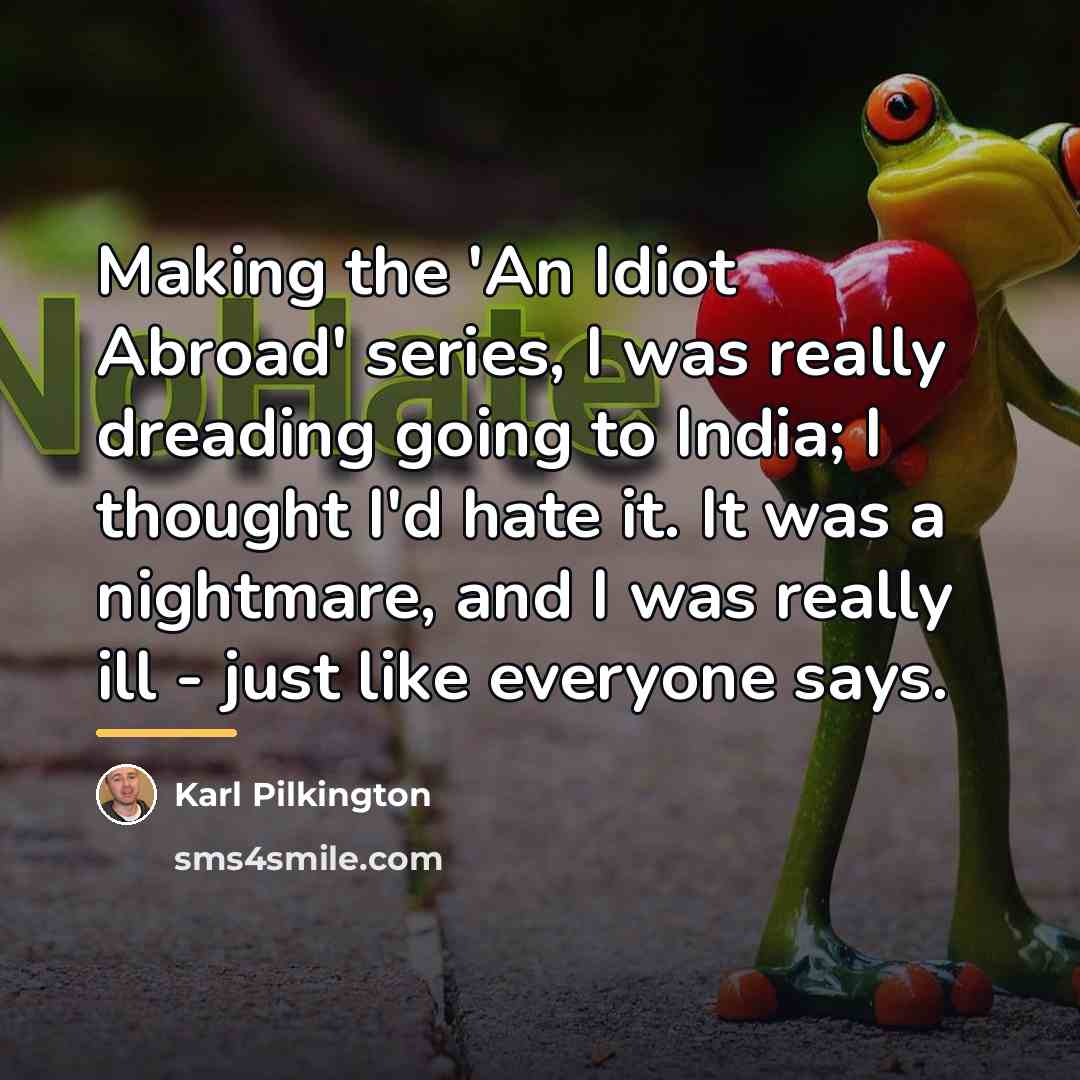 “Making the 'An Idiot Abroad' series, I was really dreading…” quote by Karl Pilkington