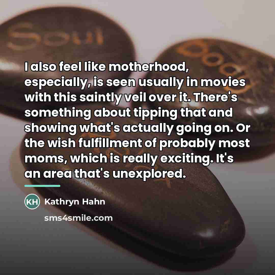 “I also feel like motherhood, especially, is seen usually in…” quote by Kathryn Hahn