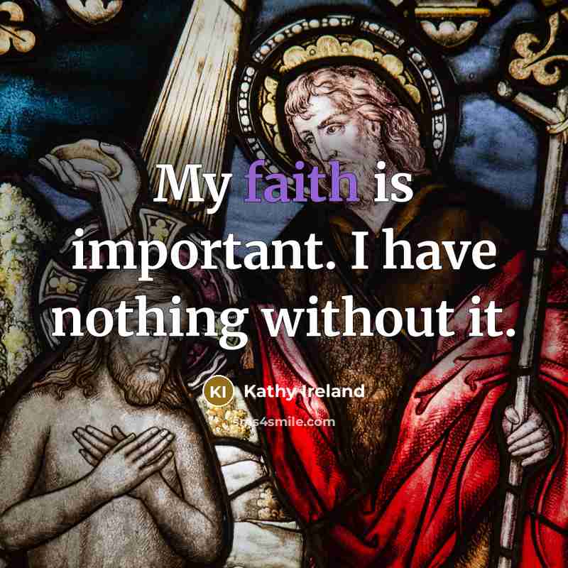 “My faith is important. I have nothing without it.…” quote by Kathy Ireland
