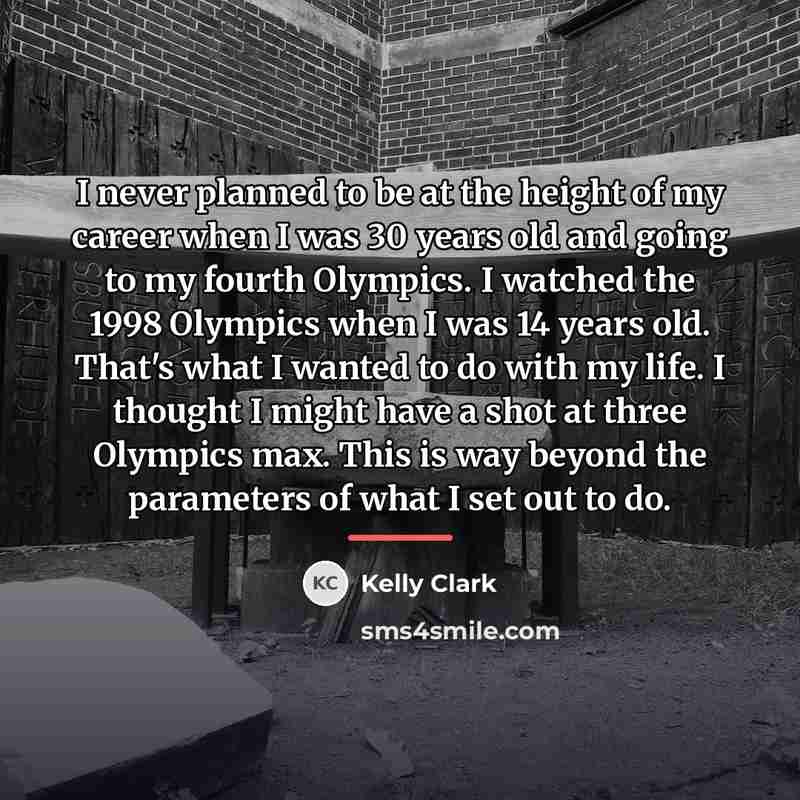 “I never planned to be at the height of my…” quote by Kelly Clark