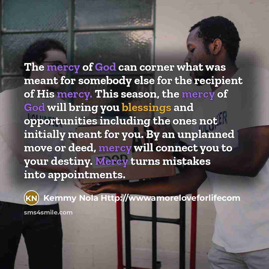 “The mercy of God can corner what was meant for…” quote by Kemmy Nola Http://wwwamoreloveforlifecom