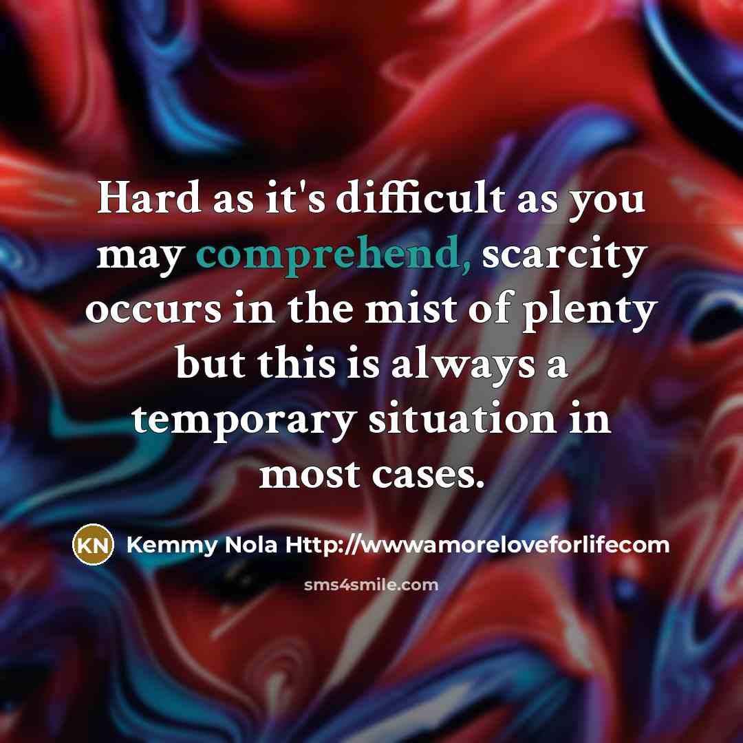 “Hard as it's difficult as you may comprehend, scarcity occurs…” quote by Kemmy Nola Http://wwwamoreloveforlifecom