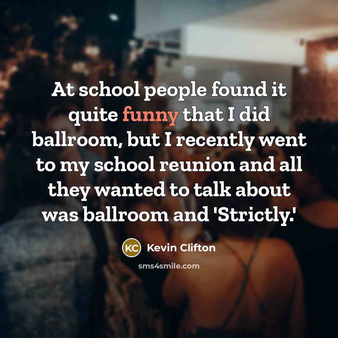 “At school people found it quite funny that I did…” quote by Kevin Clifton