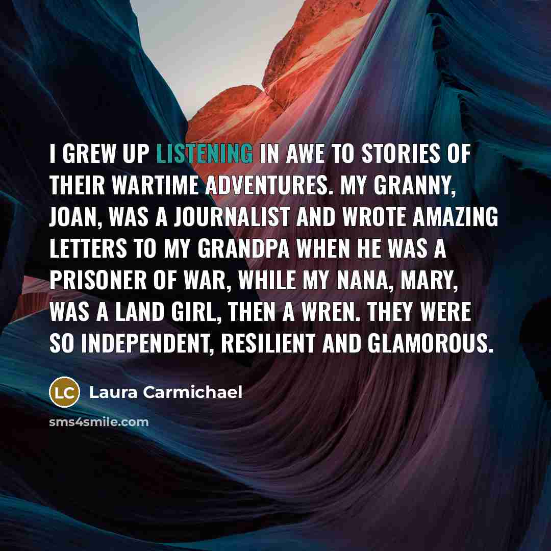 “I grew up listening in awe to stories of their…” quote by Laura Carmichael