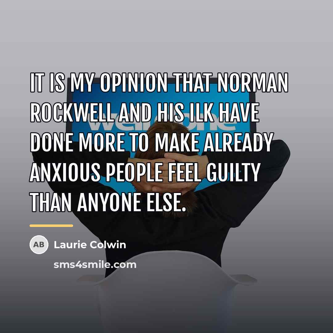 “It is my opinion that Norman Rockwell and his ilk…” quote by Laurie Colwin