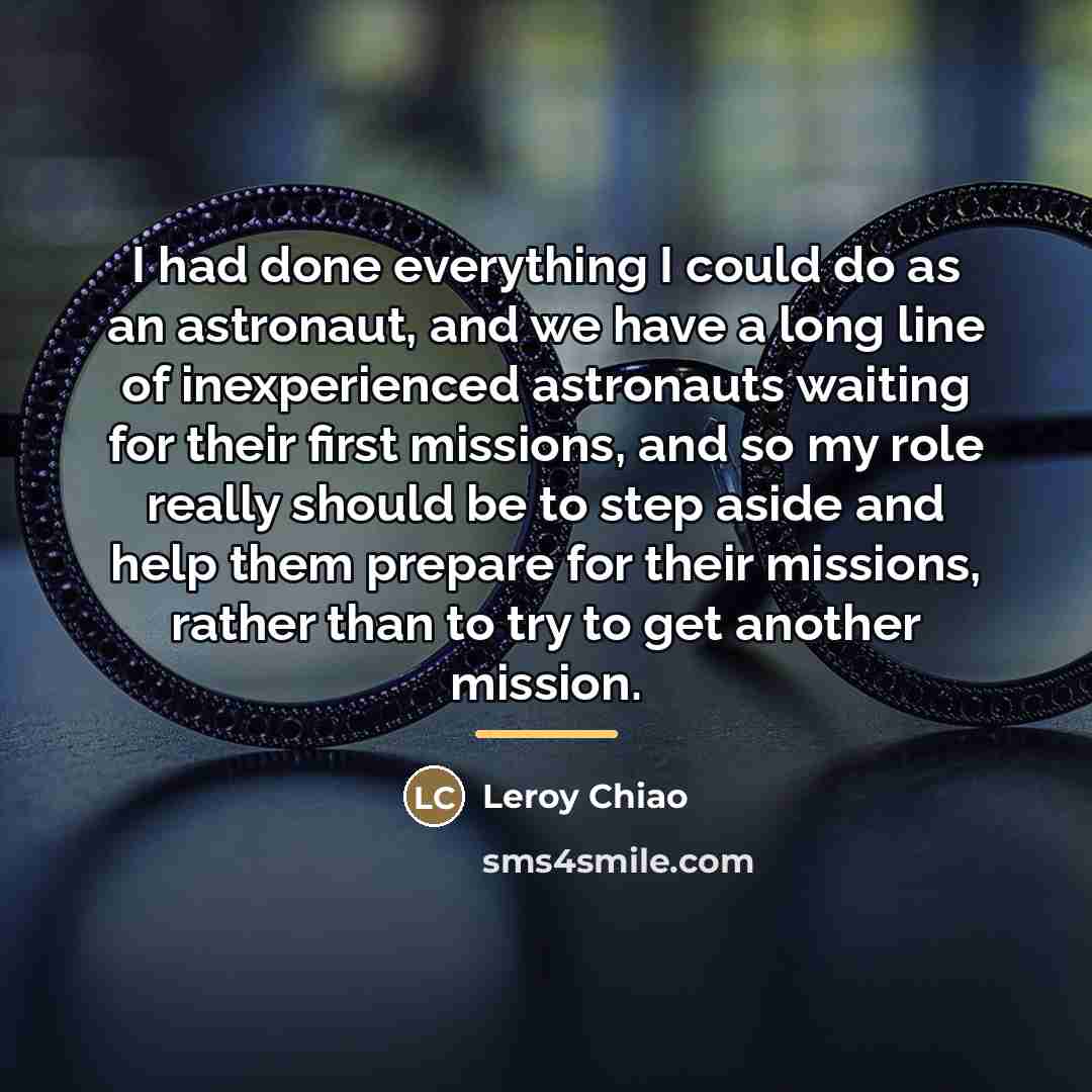 “I had done everything I could do as an astronaut,…” quote by Leroy Chiao
