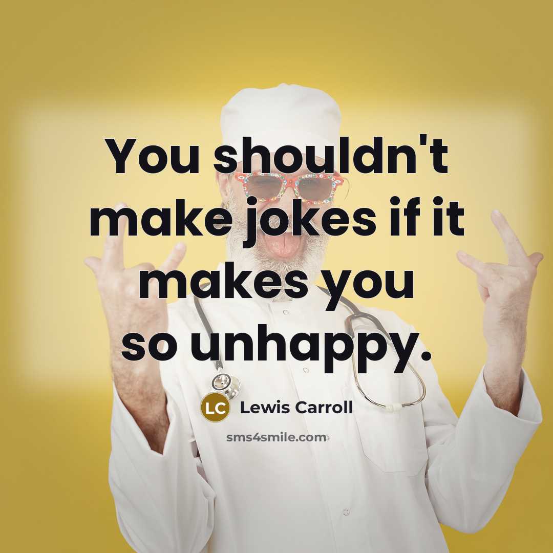 “You shouldn't make jokes if it makes you so unhappy.…” quote by Lewis Carroll