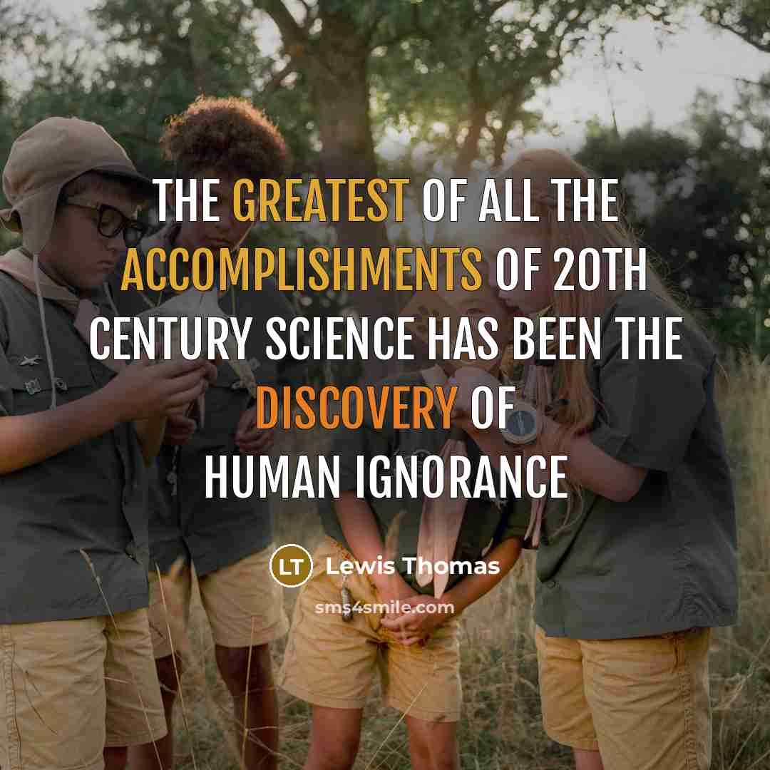 “The greatest of all the accomplishments of 20th century science…” quote by Lewis Thomas