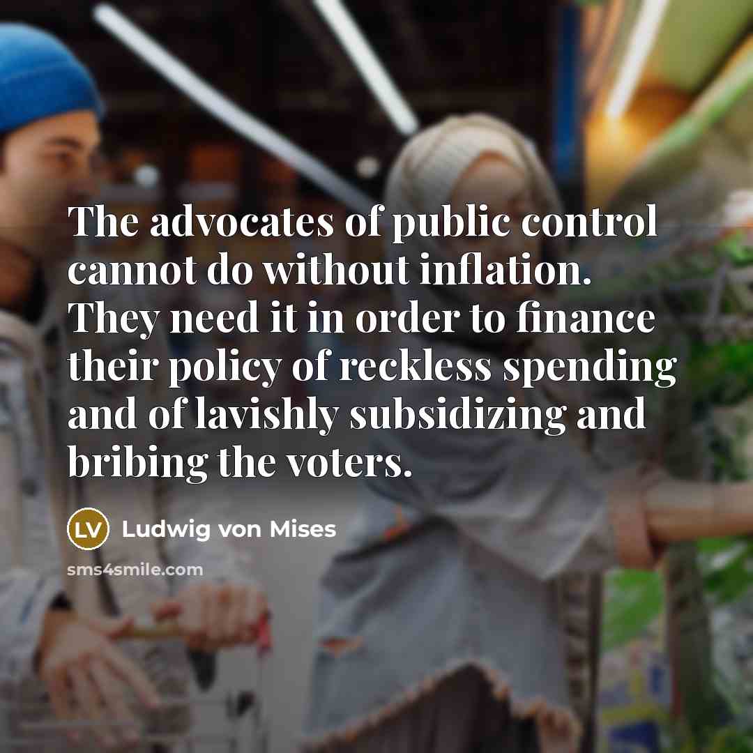 “The advocates of public control cannot do without inflation. They…” quote by Ludwig von Mises