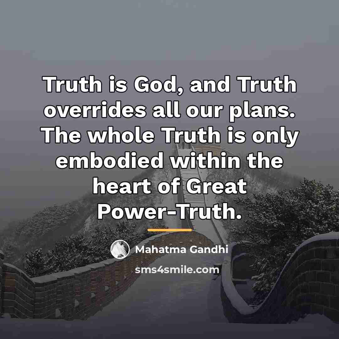 “Truth is God, and Truth overrides all our plans. The…” quote by Mahatma Gandhi