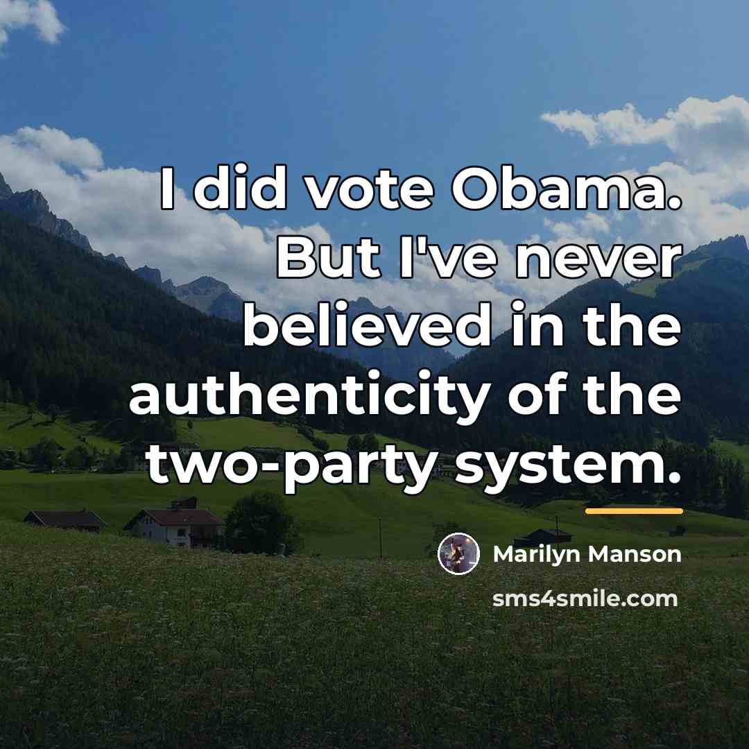 “I did vote Obama. But I've never believed in the…” quote by Marilyn Manson