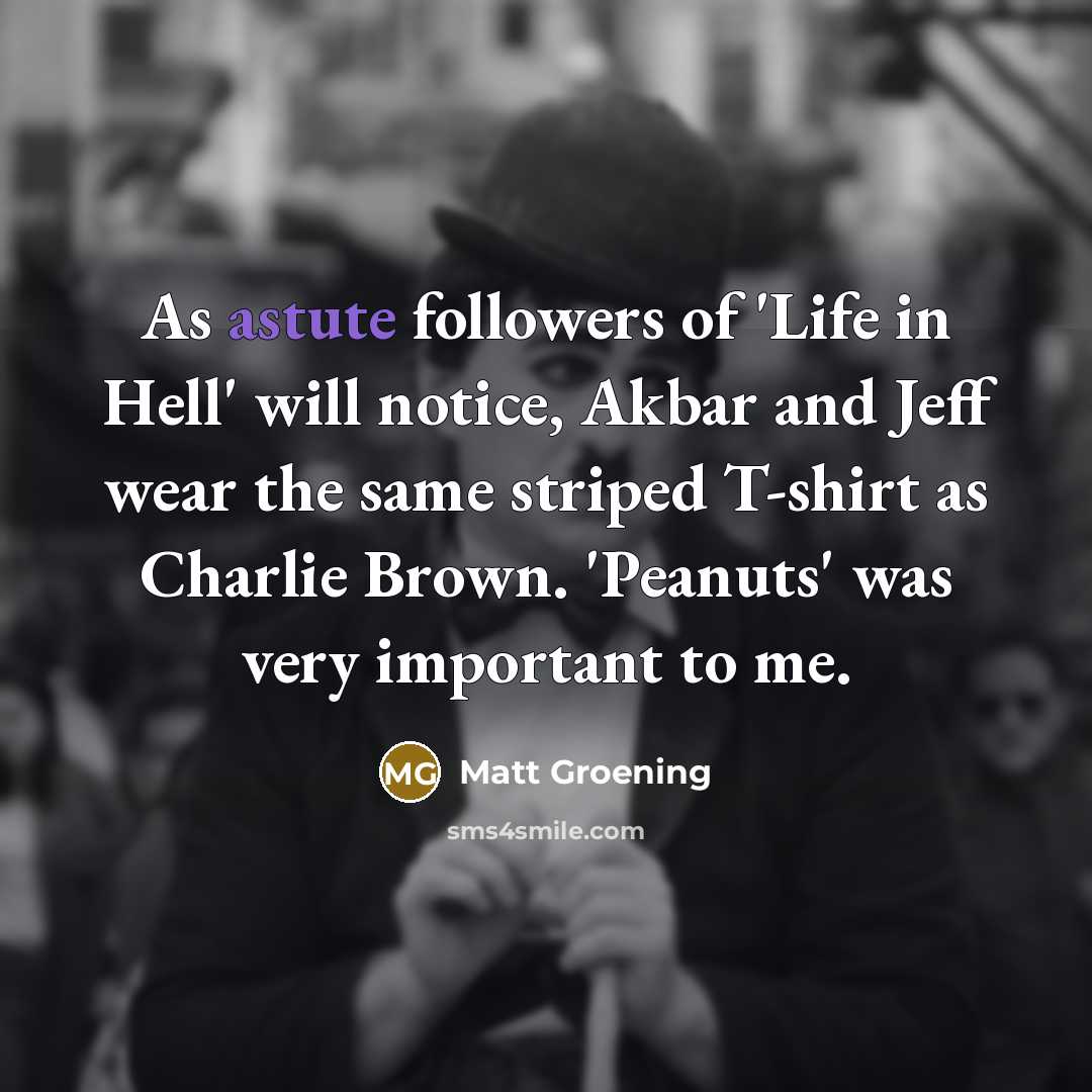 “As astute followers of 'Life in Hell' will notice, Akbar…” quote by Matt Groening