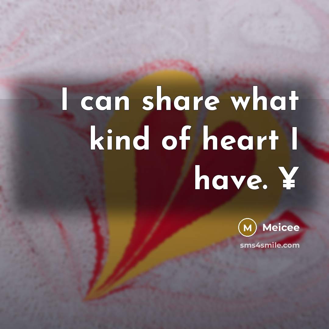 “I can share what kind of heart I have. ¥…” quote by Meicee