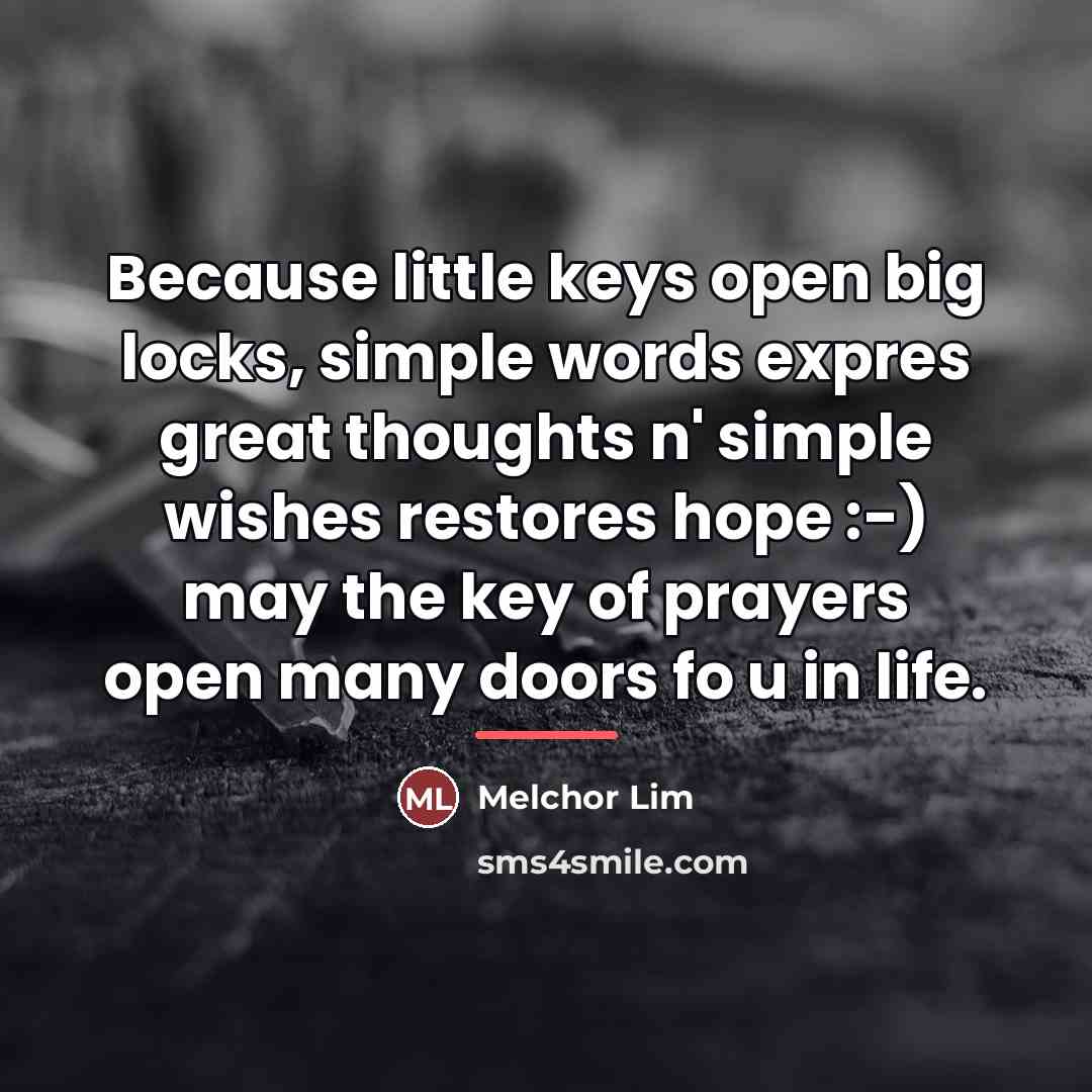 “Because little keys open big locks, simple words expres great…” quote by Melchor Lim