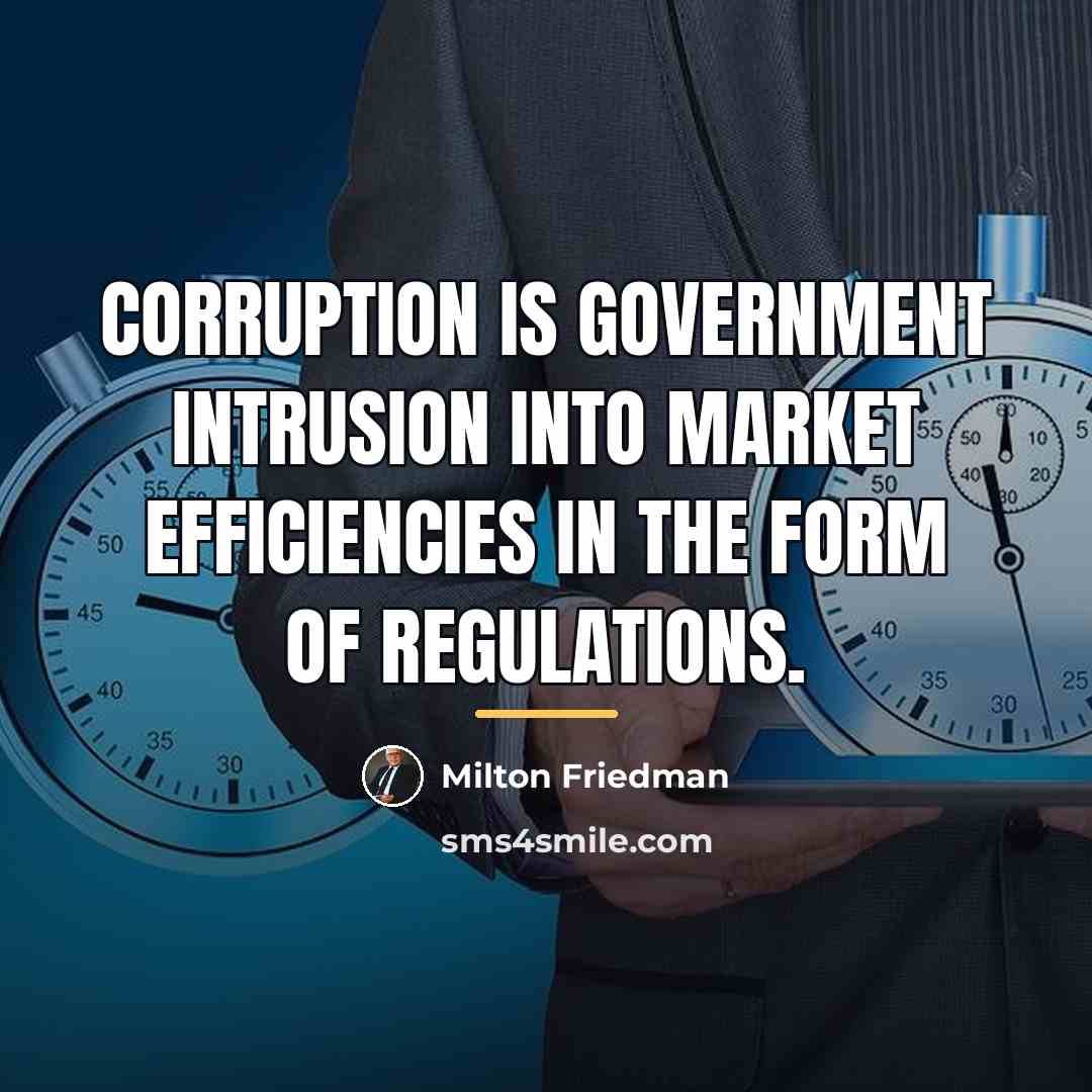 “Corruption is government intrusion into market efficiencies in the form…” quote by Milton Friedman