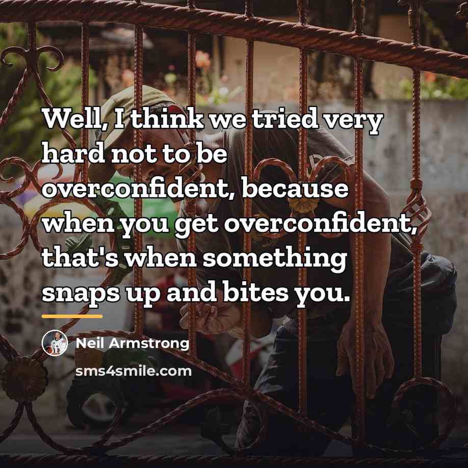 “Well, I think we tried very hard not to be…” quote by Neil Armstrong