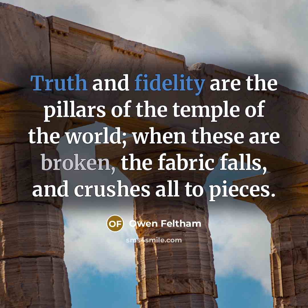“Truth and fidelity are the pillars of the temple of…” quote by Owen Feltham