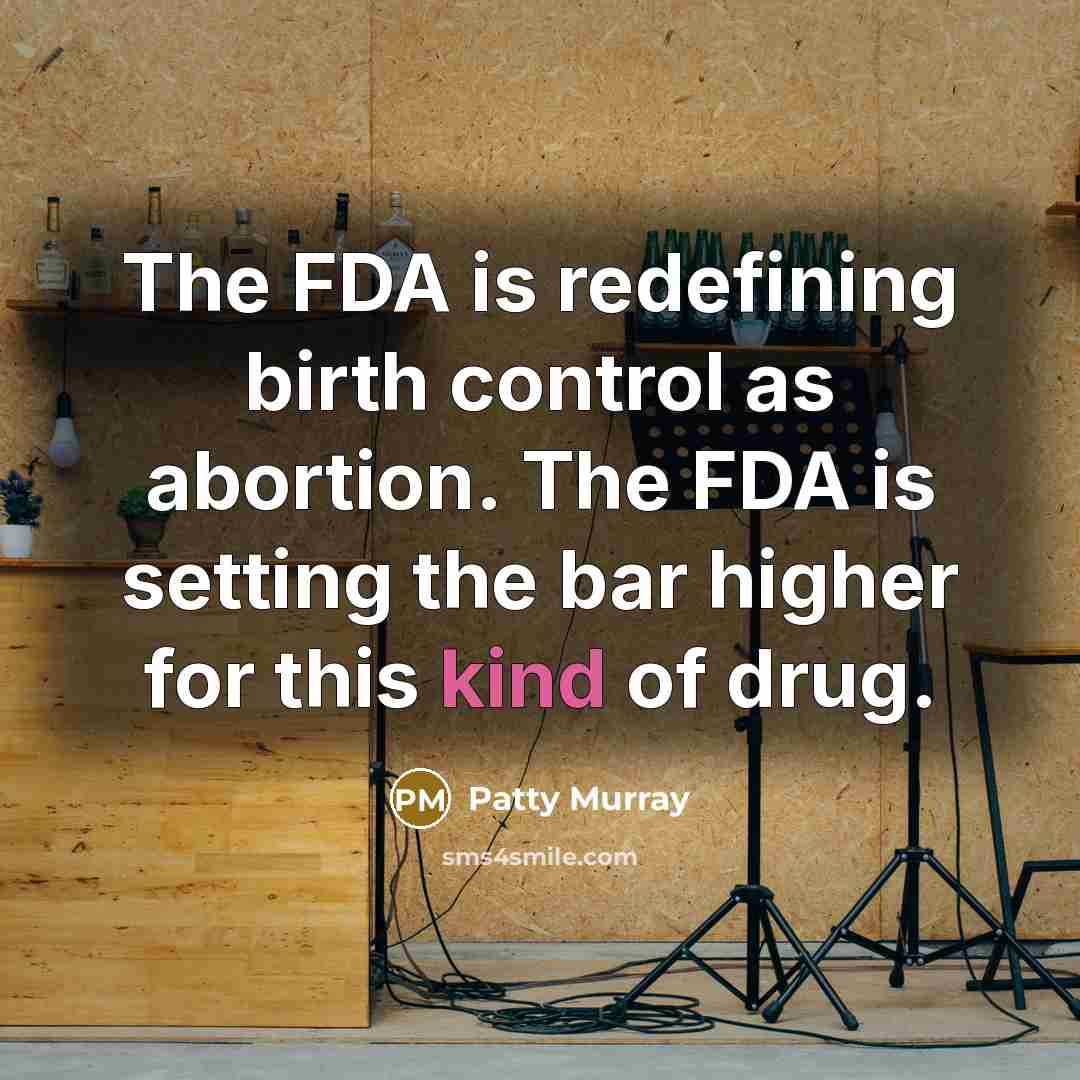 “The FDA is redefining birth control as abortion. The FDA…” quote by Patty Murray