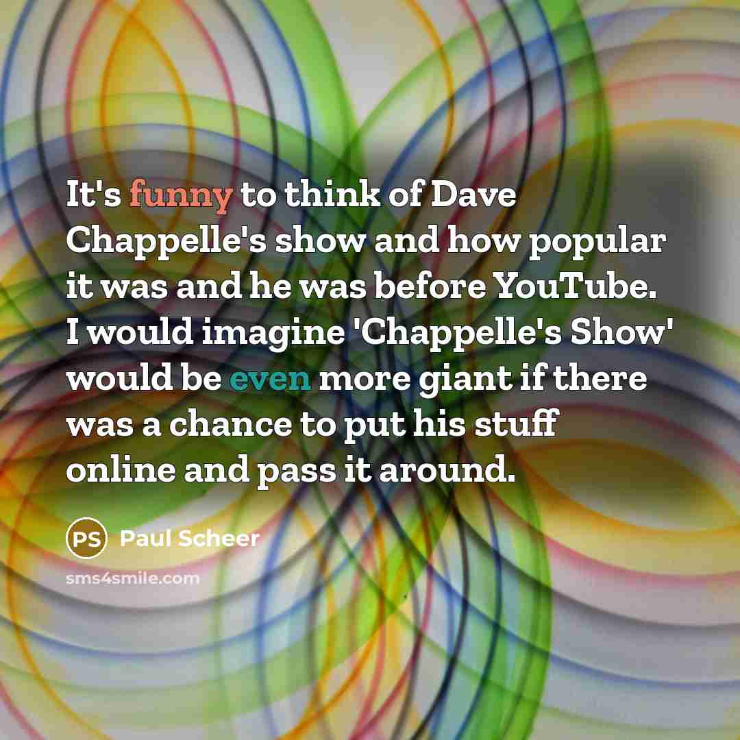 “It's funny to think of Dave Chappelle's show and how…” quote by Paul Scheer