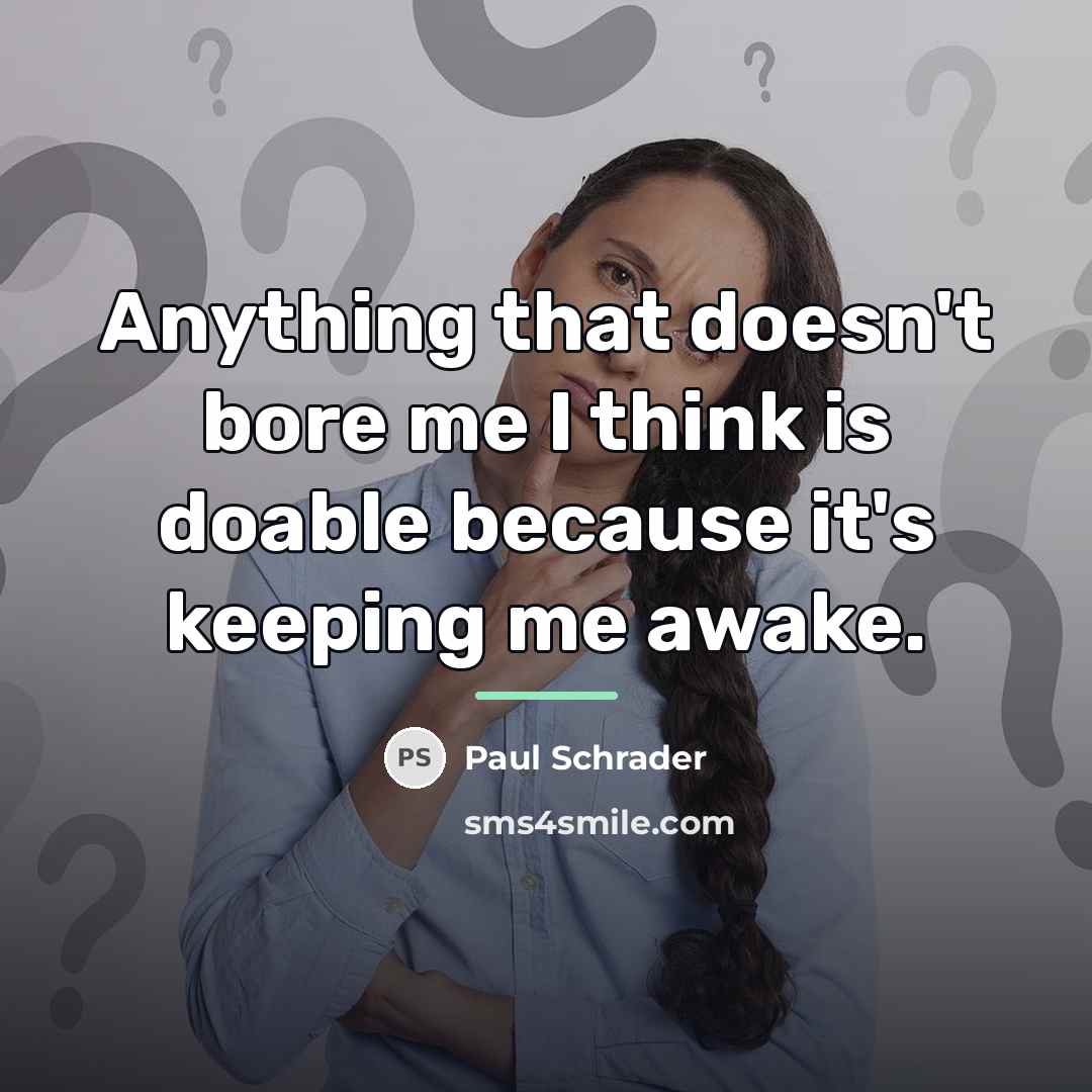 “Anything that doesn't bore me I think is doable because…” quote by Paul Schrader