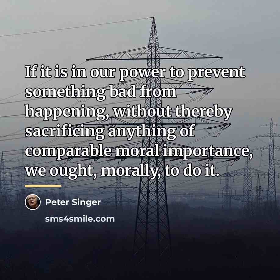 “If it is in our power to prevent something bad…” quote by Peter Singer