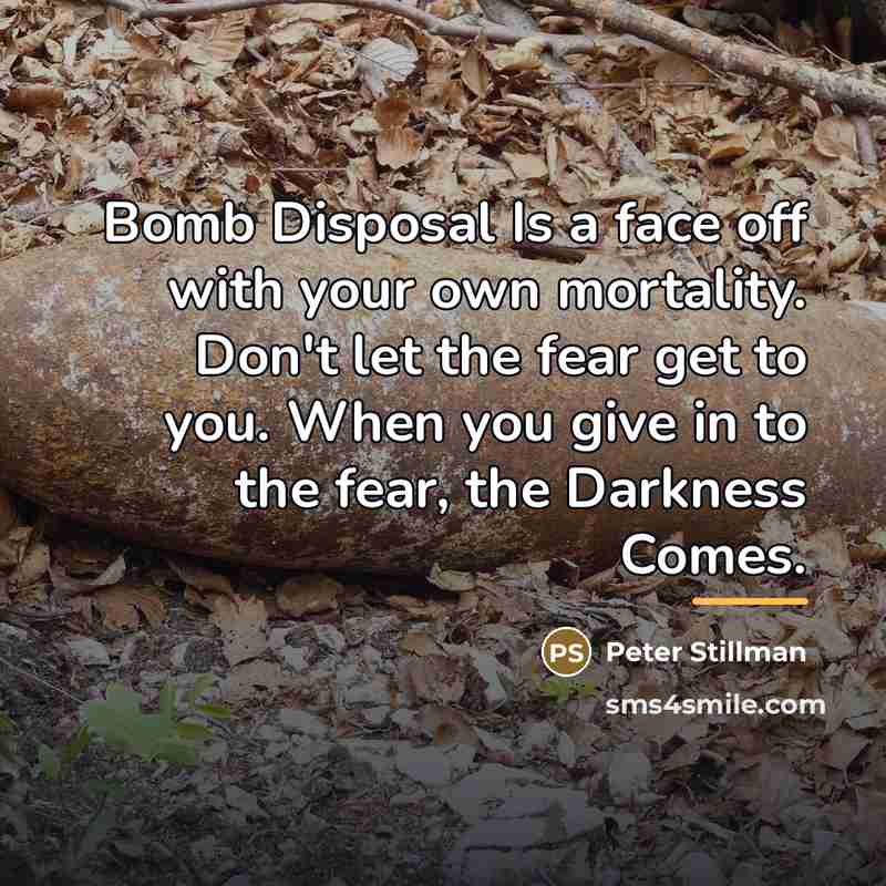 “Bomb Disposal Is a face off with your own mortality.…” quote by Peter Stillman