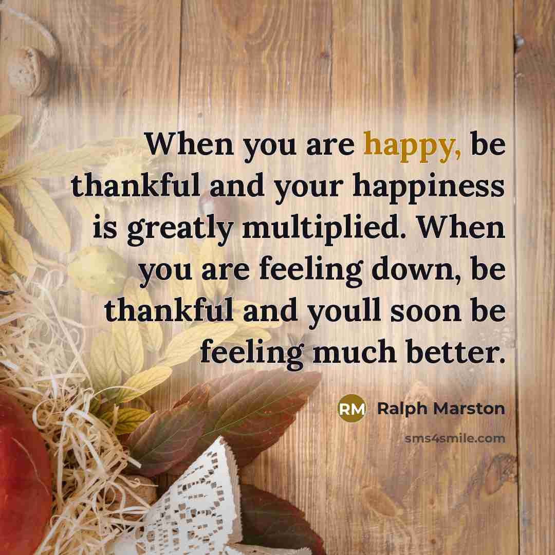 “When you are happy, be thankful and your happiness is…” quote by Ralph Marston