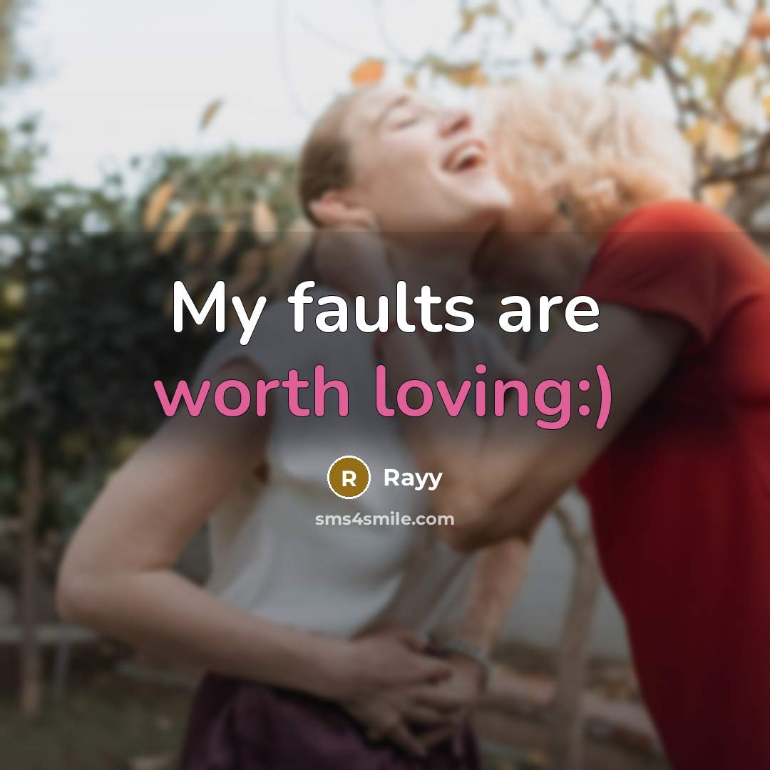 “My faults are worth loving:)” quote by Rayy
