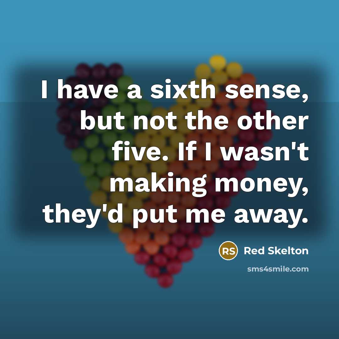 “I have a sixth sense, but not the other five.…” quote by Red Skelton