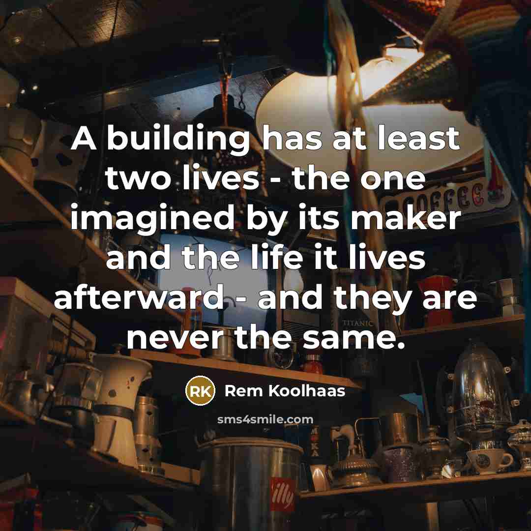 “A building has at least two lives - the one…” quote by Rem Koolhaas