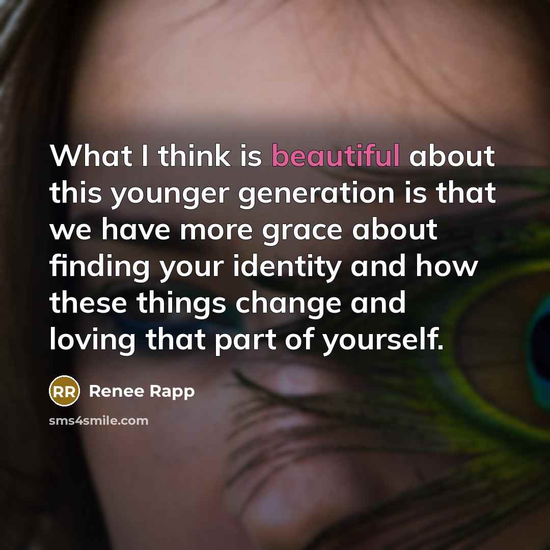 “What I think is beautiful about this younger generation is…” quote by Renee Rapp
