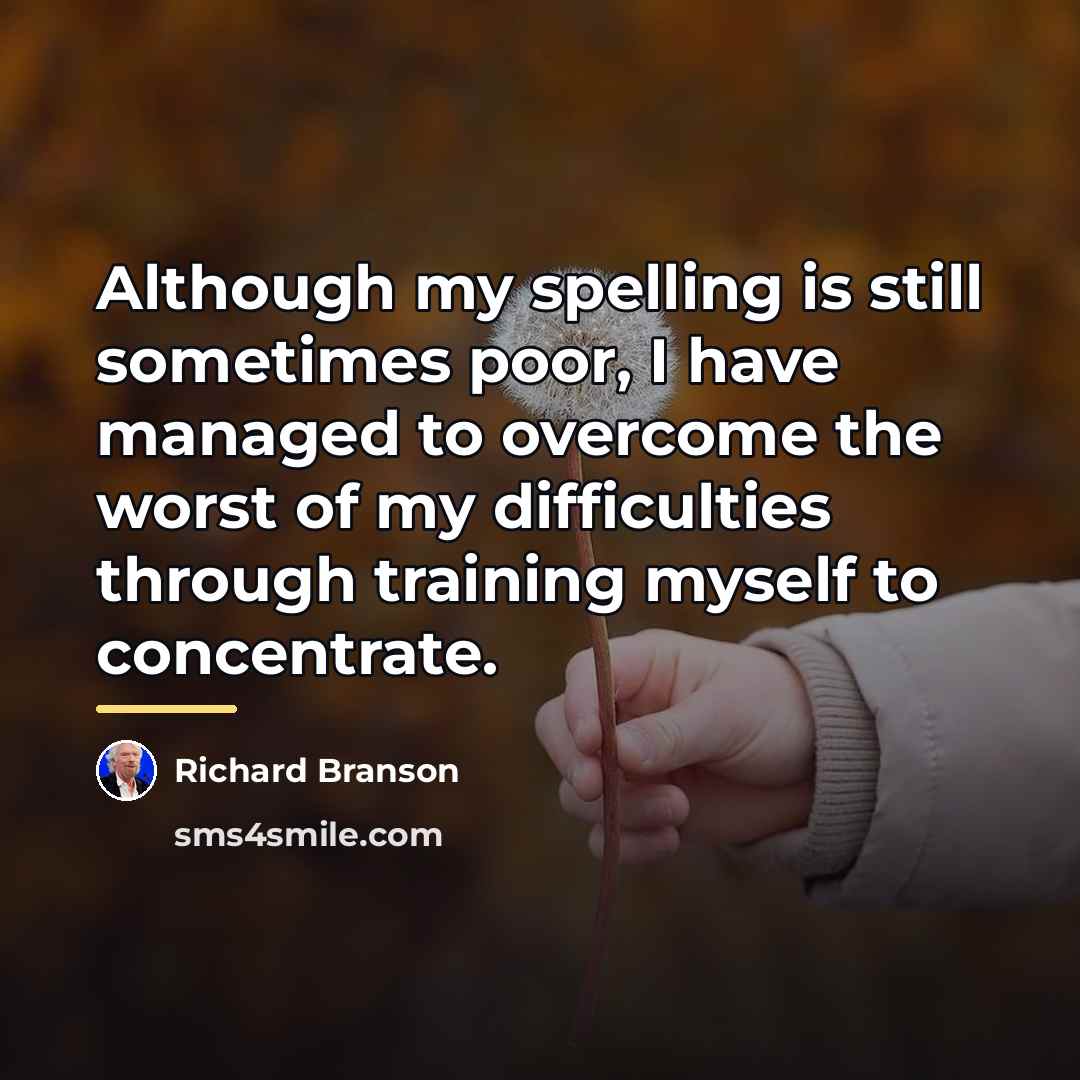 “Although my spelling is still sometimes poor, I have managed…” quote by Richard Branson