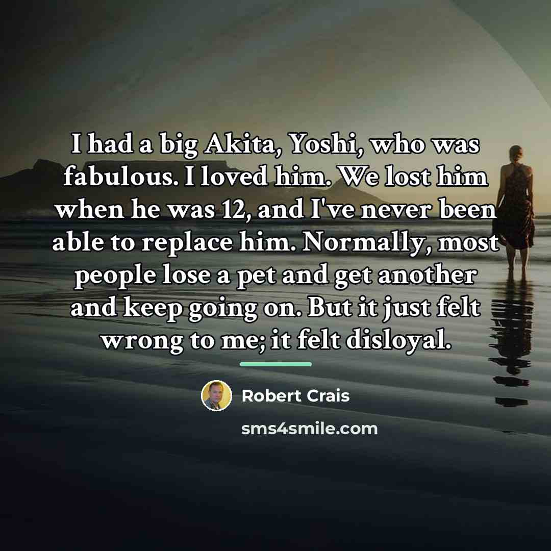 “I had a big Akita, Yoshi, who was fabulous. I…” quote by Robert Crais