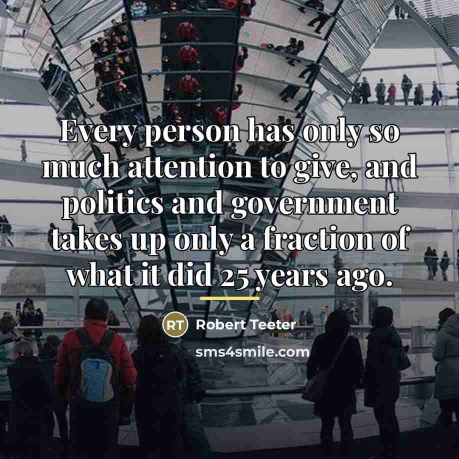 “Every person has only so much attention to give, and…” quote by Robert Teeter