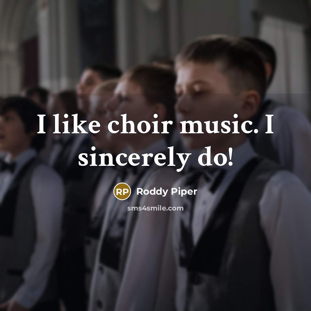 “I like choir music. I sincerely do!…” quote by Roddy Piper