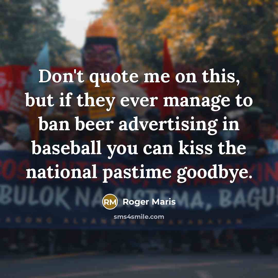 “Don't quote me on this, but if they ever manage…” quote by Roger Maris