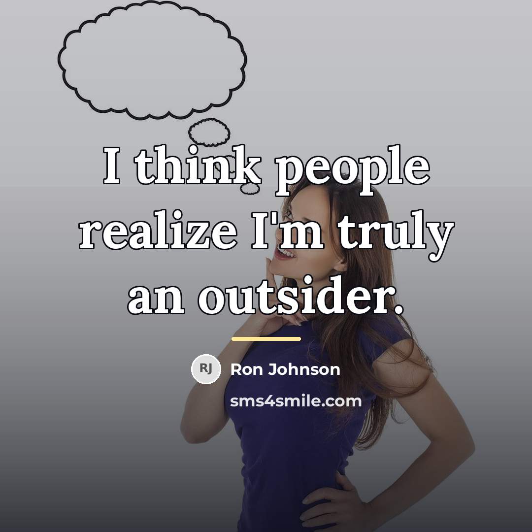 “I think people realize I'm truly an outsider.…” quote by Ron Johnson