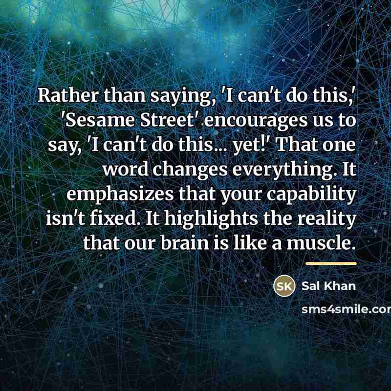 “Rather than saying, 'I can't do this,' 'Sesame Street' encourages…” quote by Sal Khan