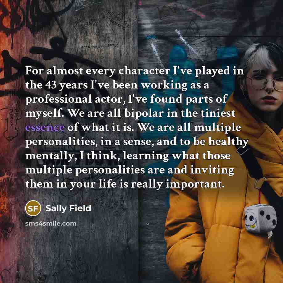 “For almost every character I've played in the 43 years…” quote by Sally Field