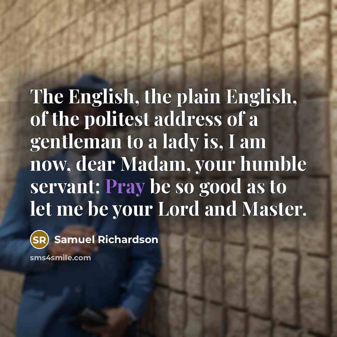 “The English, the plain English, of the politest address of…” quote by Samuel Richardson