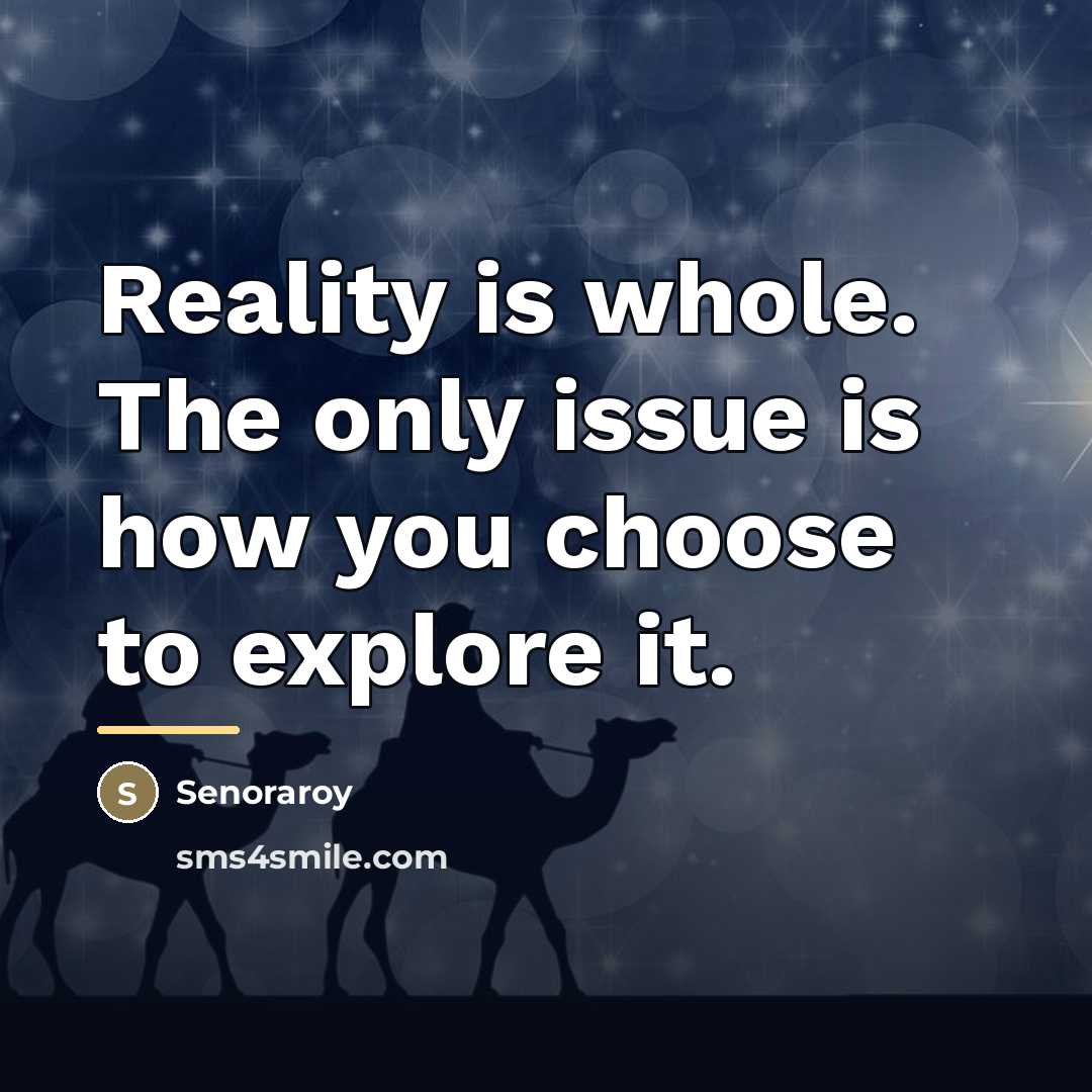 “Reality is whole. The only issue is how you choose…” quote by Senoraroy