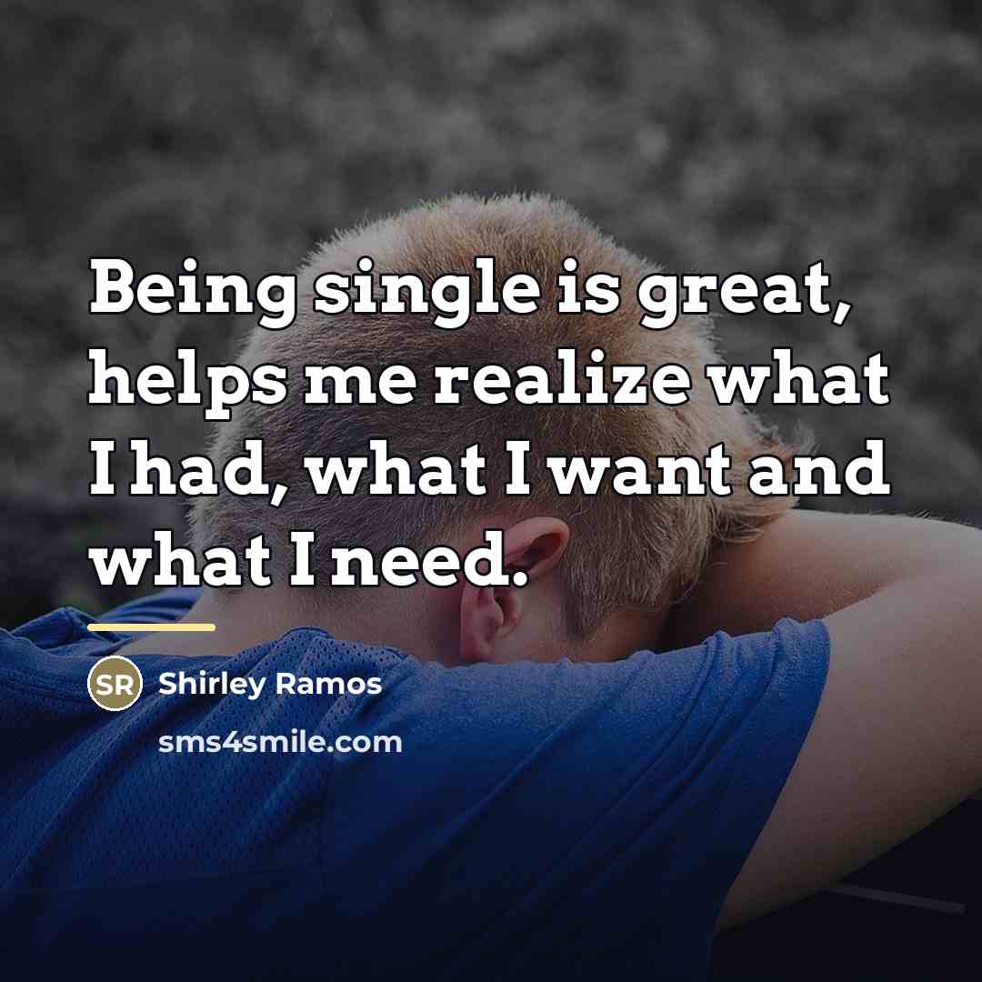 “Being single is great, helps me realize what I had,…” quote by Shirley Ramos